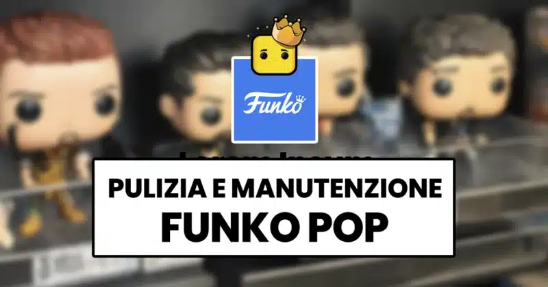 collezione-funko-pop-pulizia-manutenzione